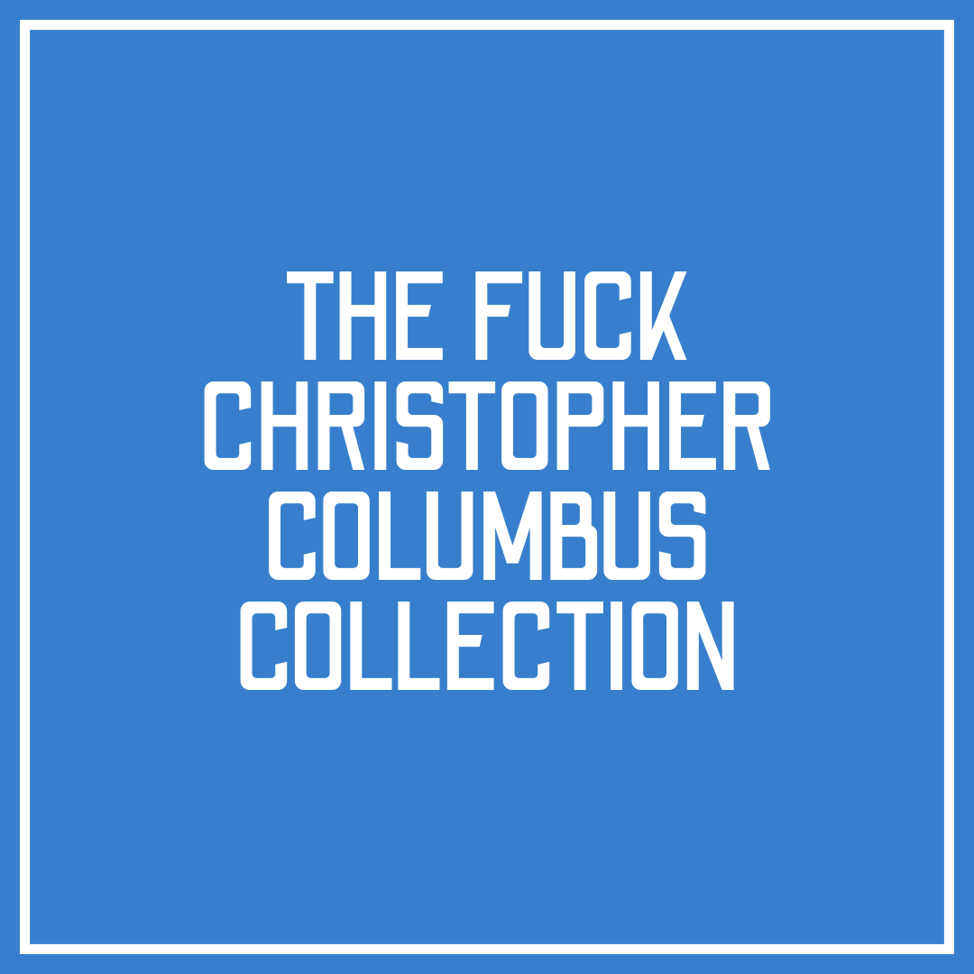 The Fuck Christopher Columbus Collection