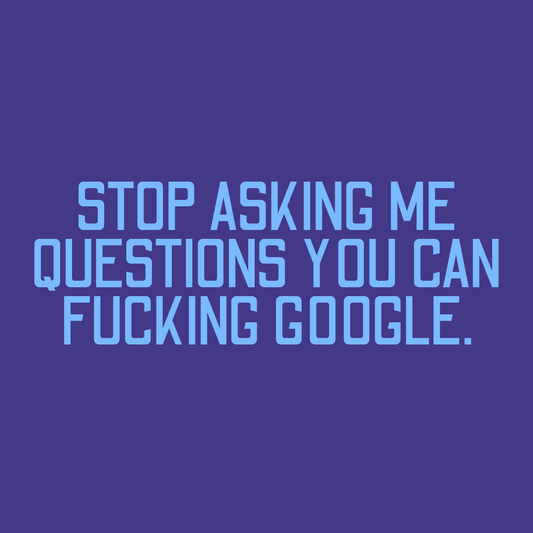 STOP ASKING QUESTIONS